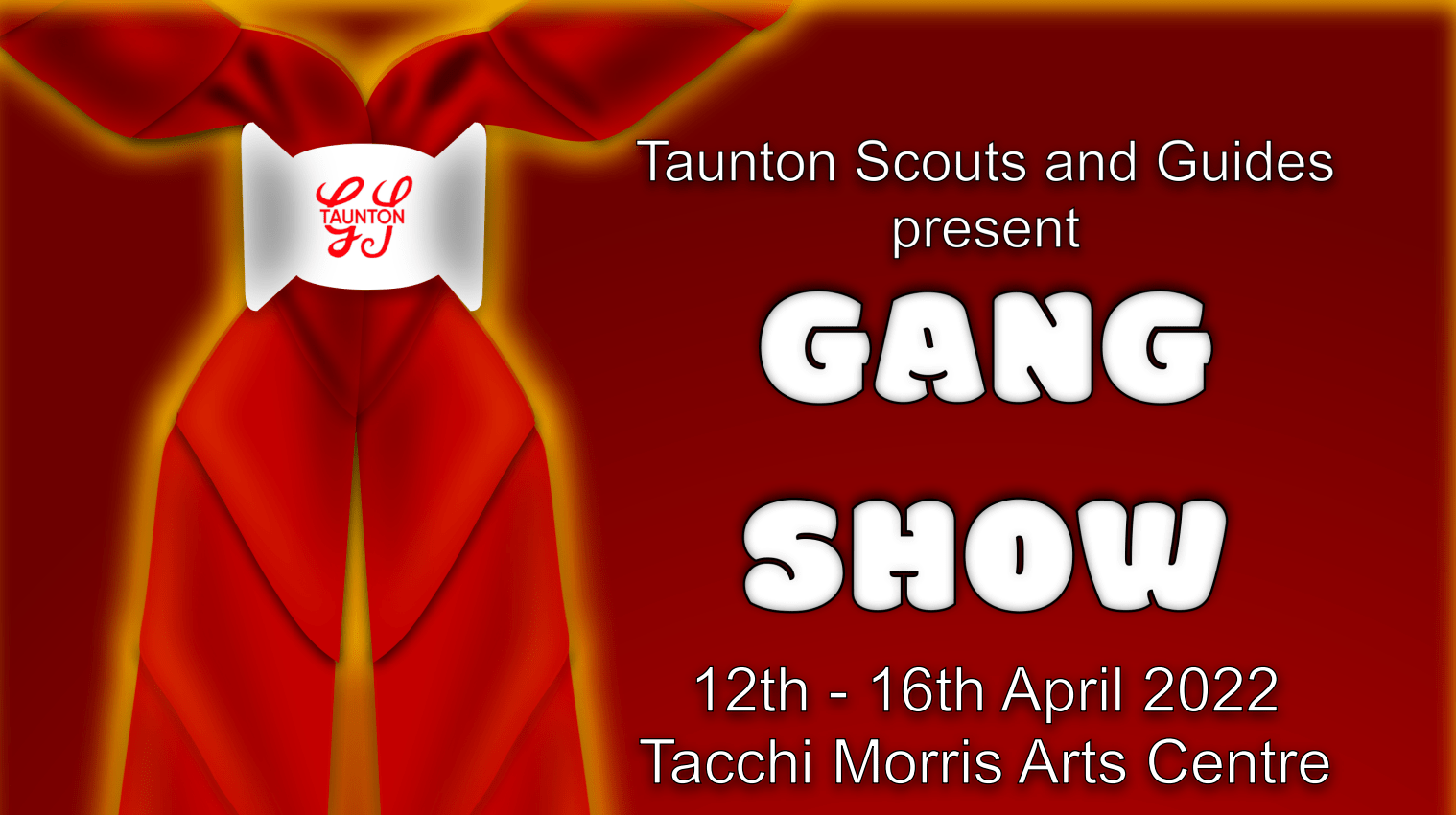 Taunton Scouts and Guides present Gang Show 12-16 April 2022 Tacchi Morris Arts Centre - with picture of a young person wearing a necker and woggle with initials GG Taunton